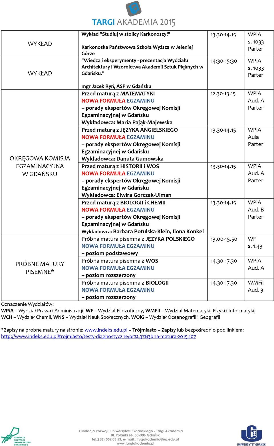 " 14:30-15:30 WPiA mgr Jacek Ryń, ASP w Gdańsku Przed maturą z MATEMATYKI 12.30-13.