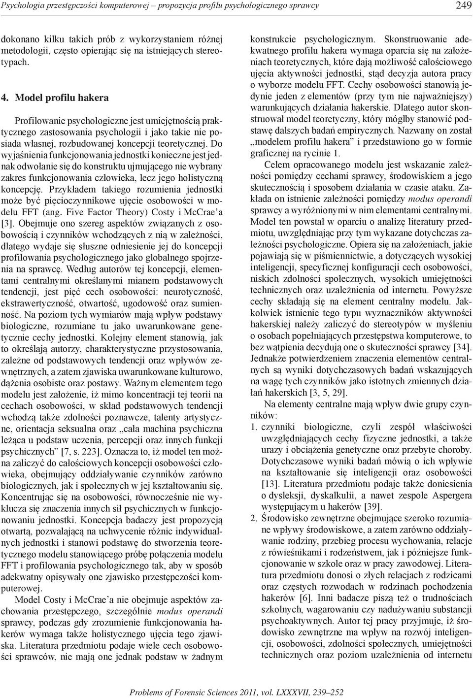 Do wyjaśnienia funkcjonowania jednostki konieczne jest jednak odwołanie się do konstruktu ujmującego nie wybrany zakres funkcjonowania człowieka, lecz jego holistyczną koncepcję.