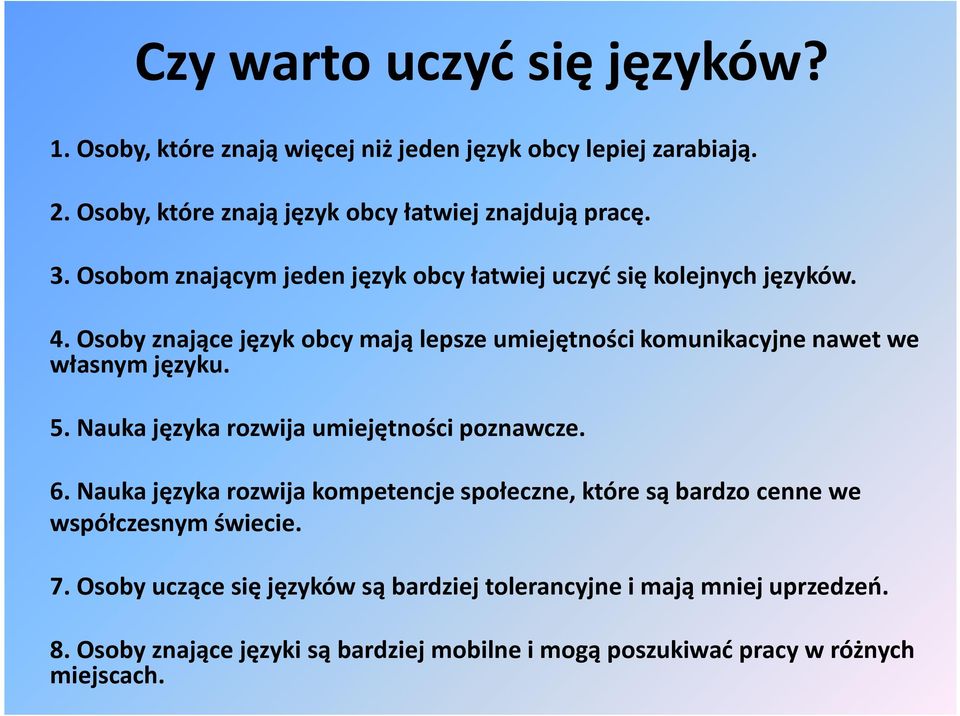 Osoby znające język obcy mają lepsze umiejętności komunikacyjne nawet we własnym języku. 5. Nauka języka rozwija umiejętności poznawcze. 6.