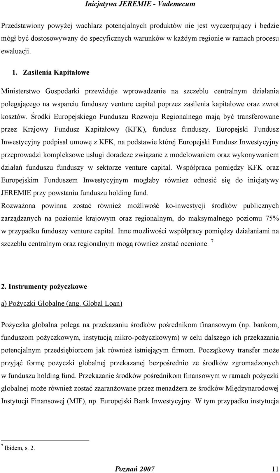 Środki Europejskiego Funduszu Rozwoju Regionalnego mają być transferowane przez Krajowy Fundusz Kapitałowy (KFK), fundusz funduszy.