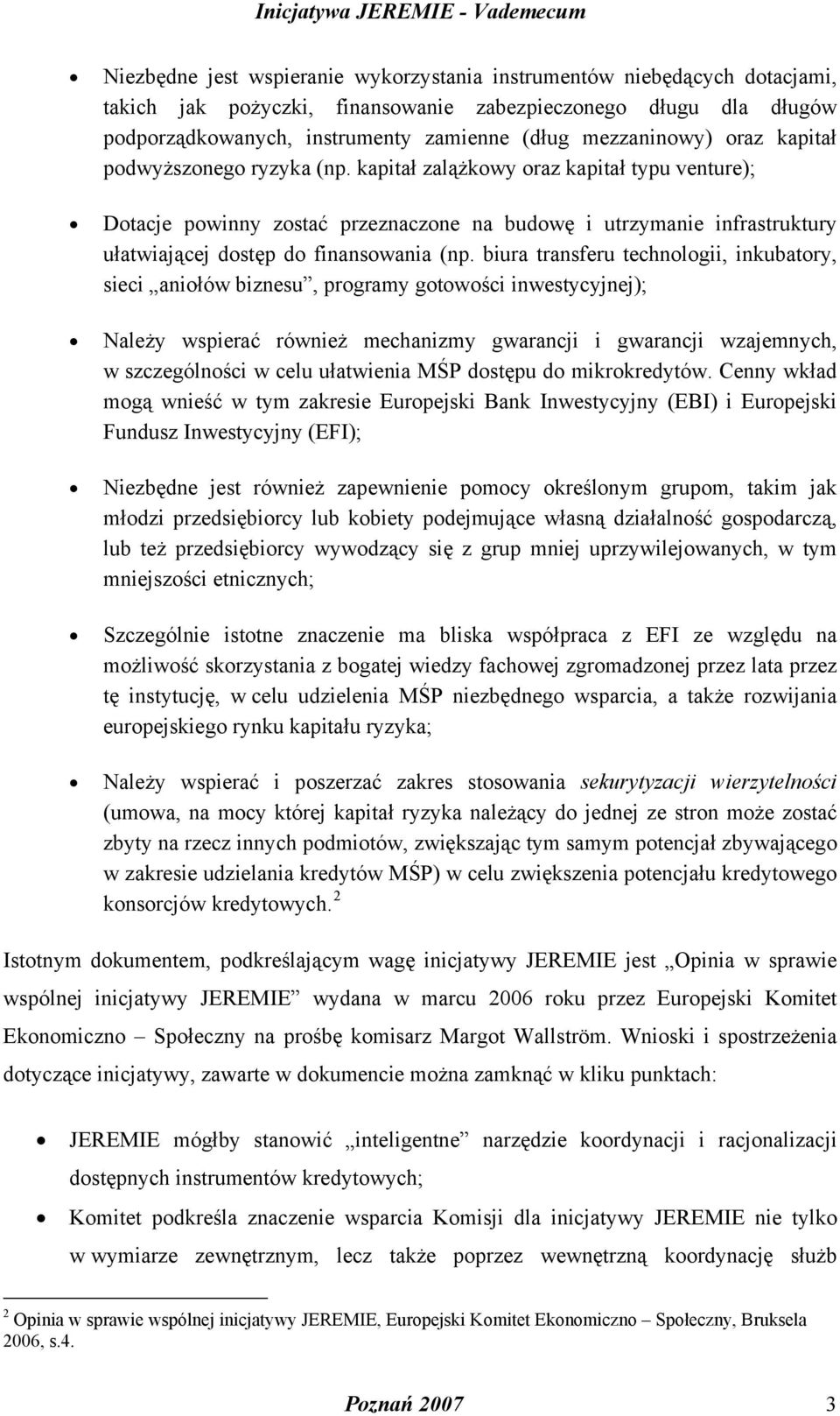 kapitał zalążkowy oraz kapitał typu venture); Dotacje powinny zostać przeznaczone na budowę i utrzymanie infrastruktury ułatwiającej dostęp do finansowania (np.