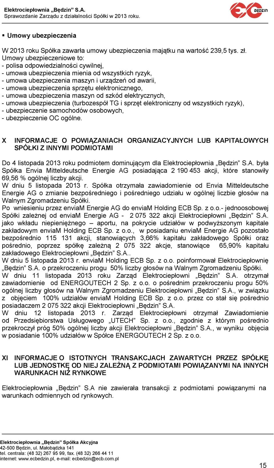 elektronicznego, - umowa ubezpieczenia maszyn od szkód elektrycznych, - umowa ubezpieczenia (turbozespół TG i sprzęt elektroniczny od wszystkich ryzyk), - ubezpieczenie samochodów osobowych, -