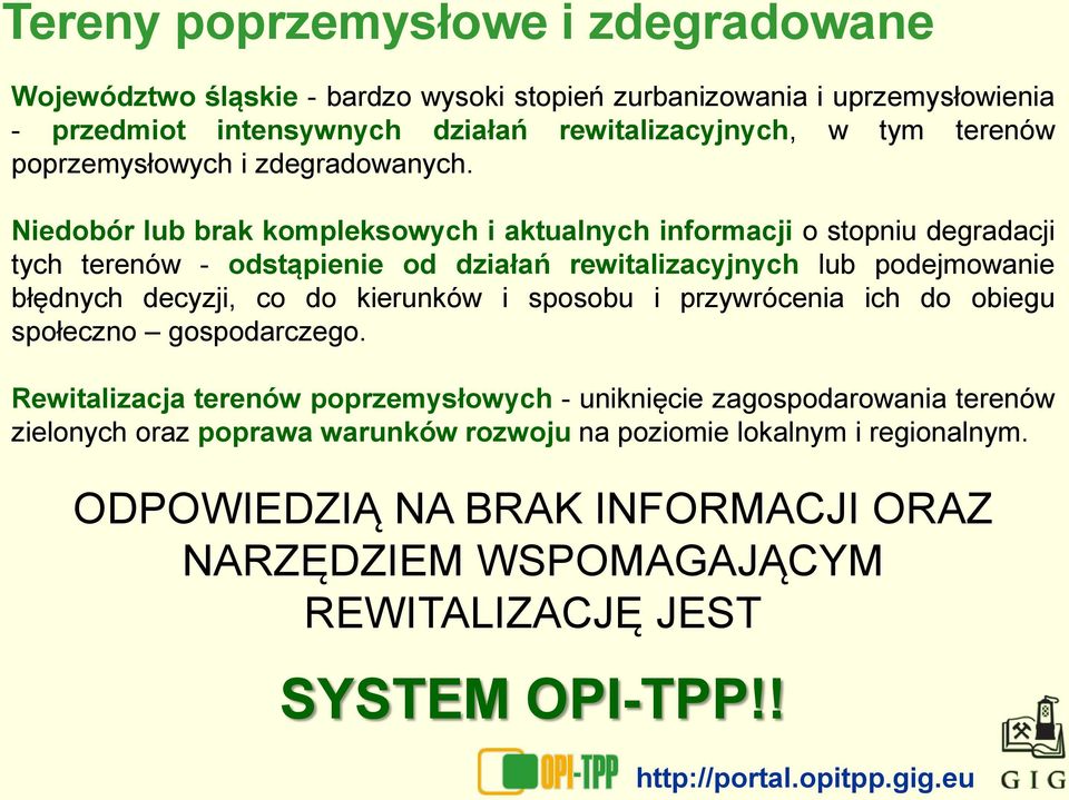 Niedobór lub brak kompleksowych i aktualnych informacji o stopniu degradacji tych terenów - odstąpienie od działań rewitalizacyjnych lub podejmowanie błędnych decyzji, co do