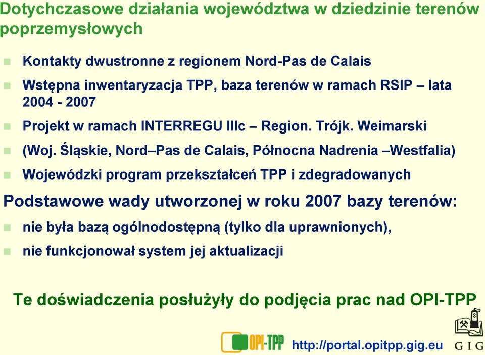 Śląskie, Nord Pas de Calais, Północna Nadrenia Westfalia) Wojewódzki program przekształceń TPP i zdegradowanych Podstawowe wady utworzonej w