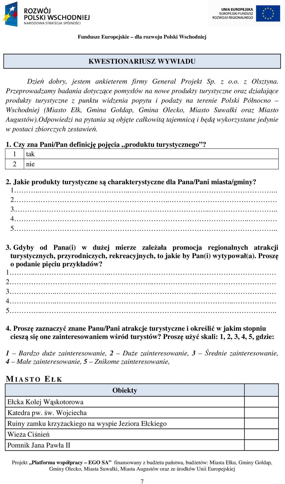 Gołdap, Gmina Olecko, Miasto Suwałki oraz Miasto Augustów).Odpowiedzi na pytania są objęte całkowitą tajemnicą i będą wykorzystane jedynie w postaci zbiorczych zestawień. 1.