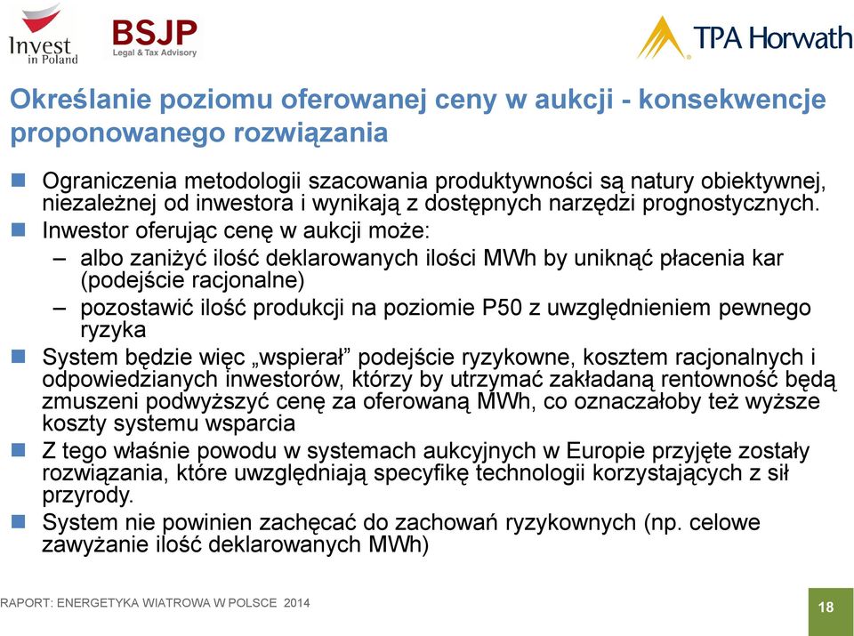 Inwestor oferując cenę w aukcji może: albo zaniżyć ilość deklarowanych ilości MWh by uniknąć płacenia kar (podejście racjonalne) pozostawić ilość produkcji na poziomie P50 z uwzględnieniem pewnego