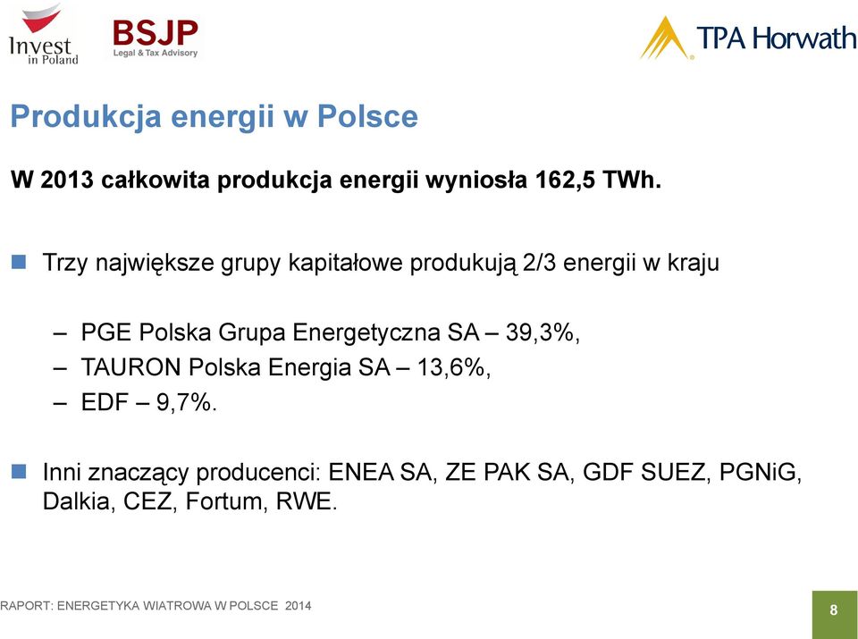 Grupa Energetyczna SA 39,3%, TAURON Polska Energia SA 13,6%, EDF 9,7%.