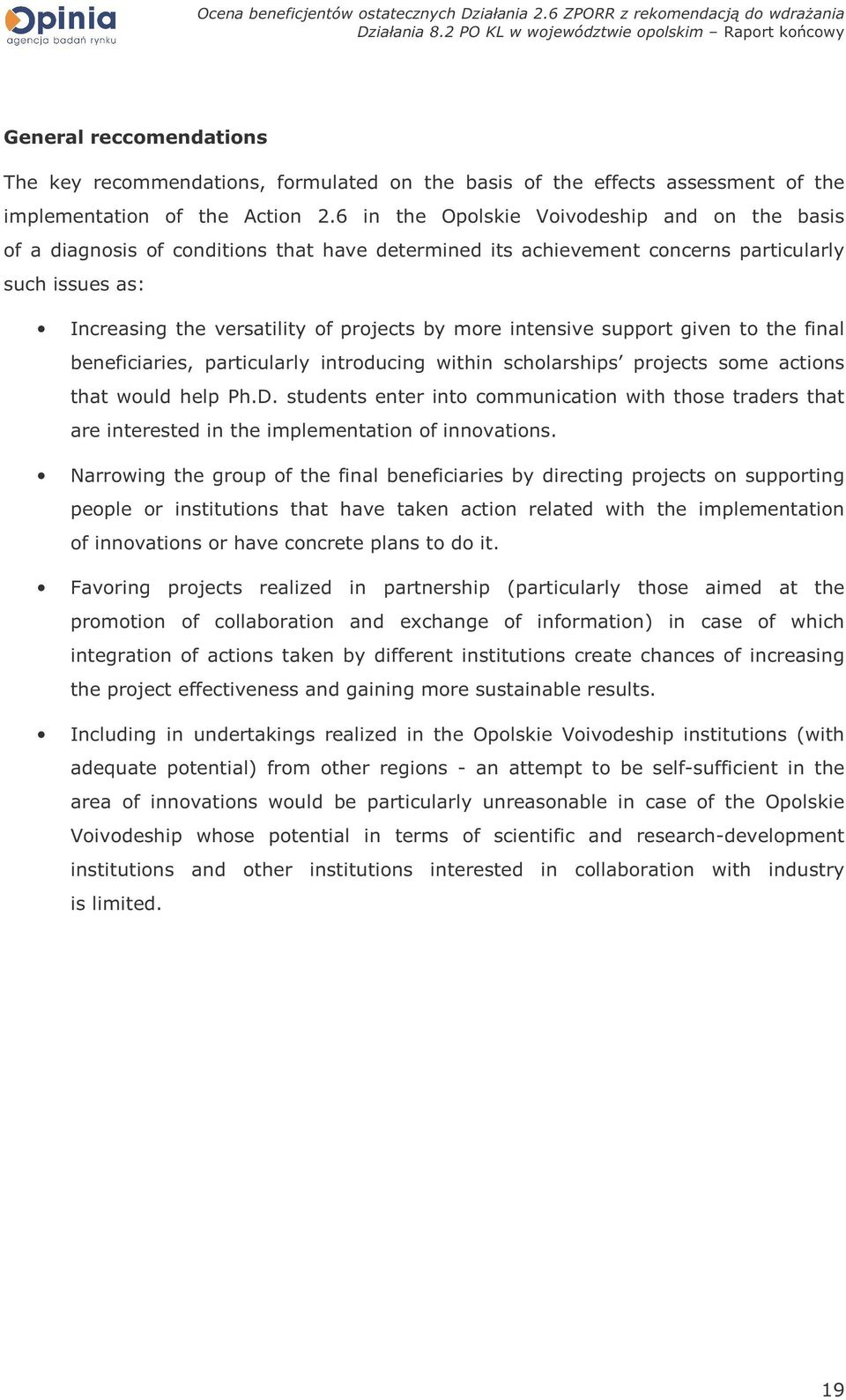 intensive support given to the final beneficiaries, particularly introducing within scholarships projects some actions that would help Ph.D.