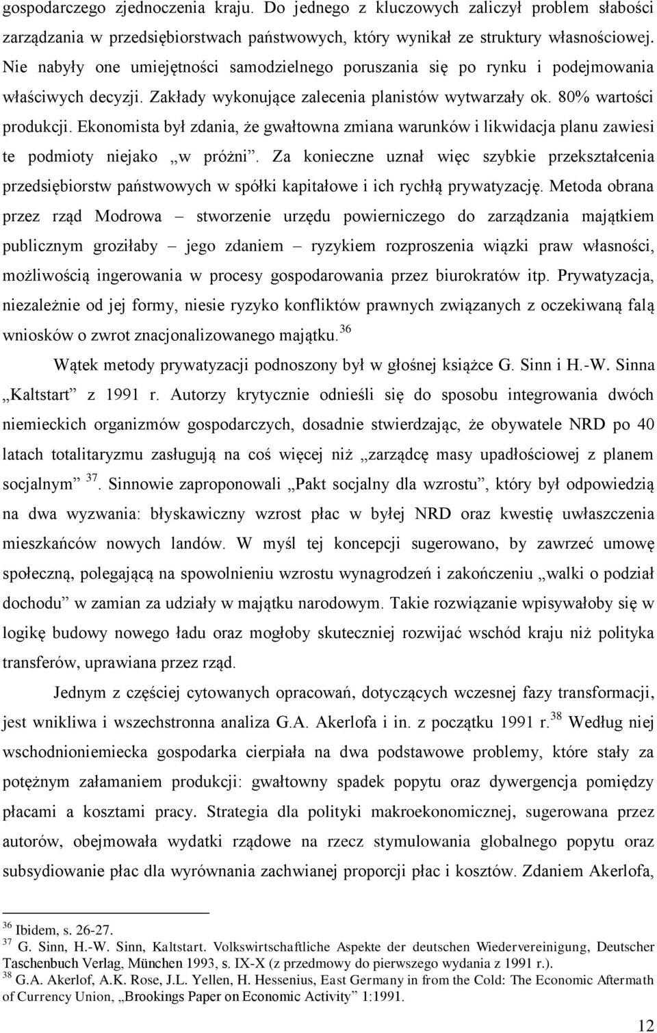 Ekonomista był zdania, że gwałtowna zmiana warunków i likwidacja planu zawiesi te podmioty niejako w próżni.