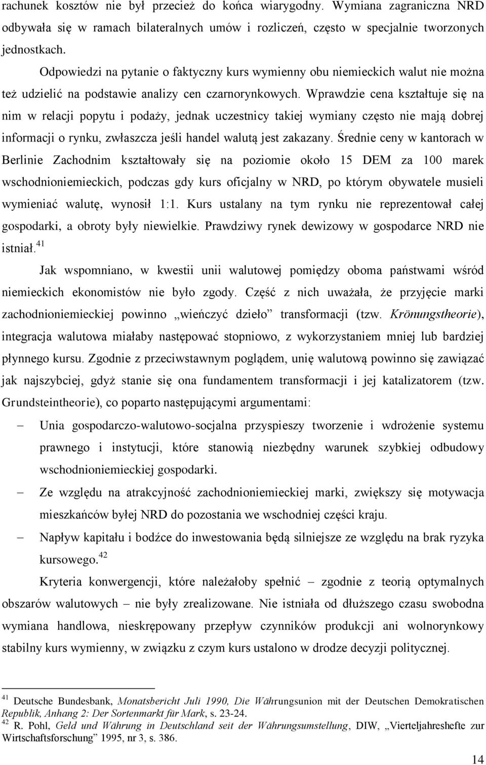 Odpowiedzi na pytanie o faktyczny kurs wymienny obu niemieckich walut nie można też udzielić na podstawie analizy cen czarnorynkowych.