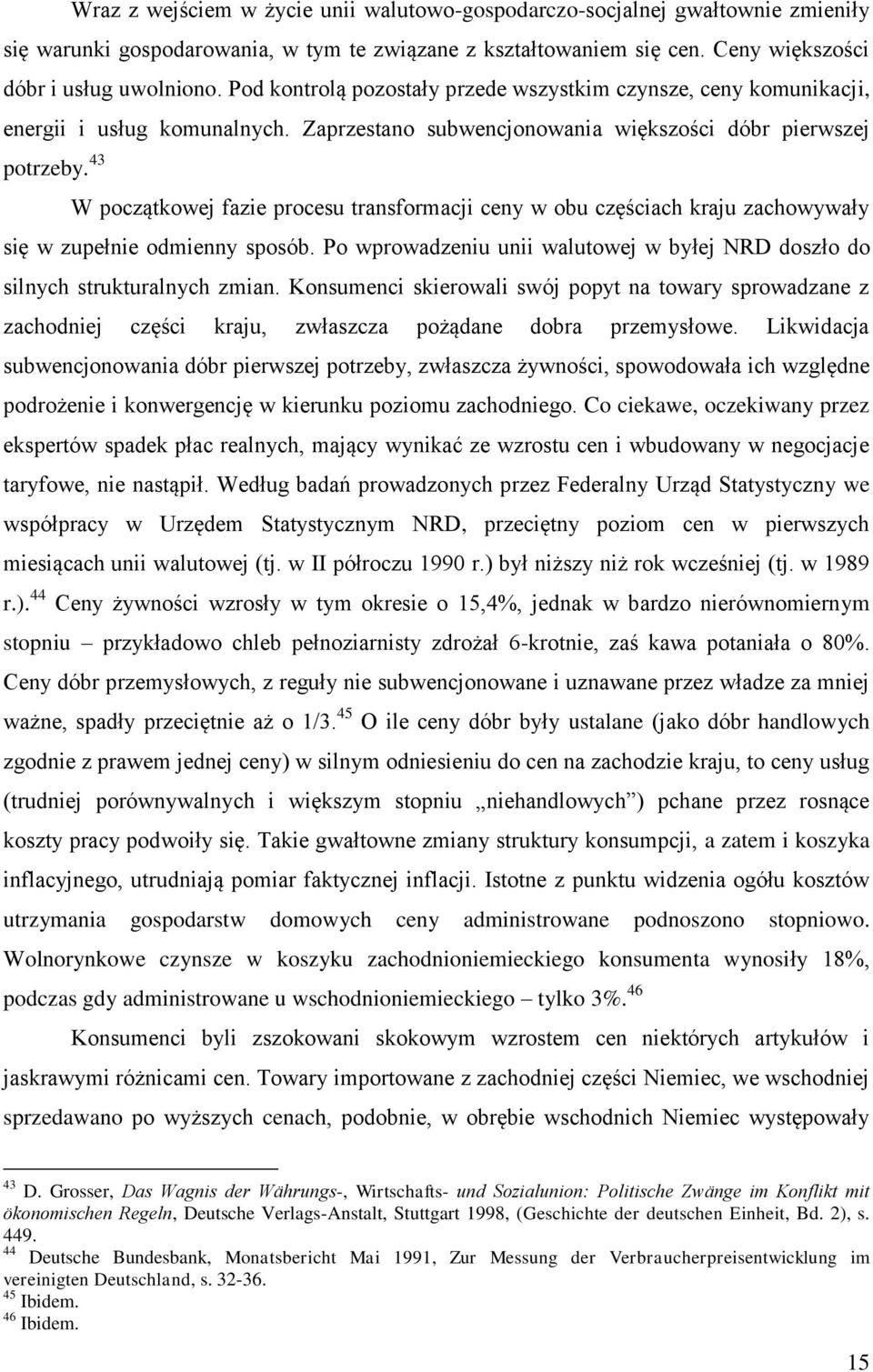 43 W początkowej fazie procesu transformacji ceny w obu częściach kraju zachowywały się w zupełnie odmienny sposób. Po wprowadzeniu unii walutowej w byłej NRD doszło do silnych strukturalnych zmian.