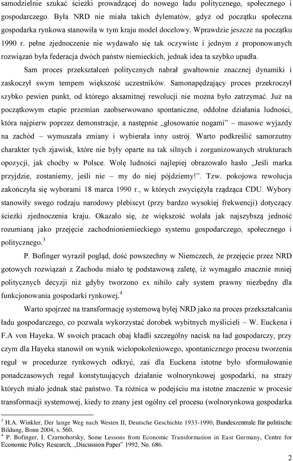 pełne zjednoczenie nie wydawało się tak oczywiste i jednym z proponowanych rozwiązań była federacja dwóch państw niemieckich, jednak idea ta szybko upadła.