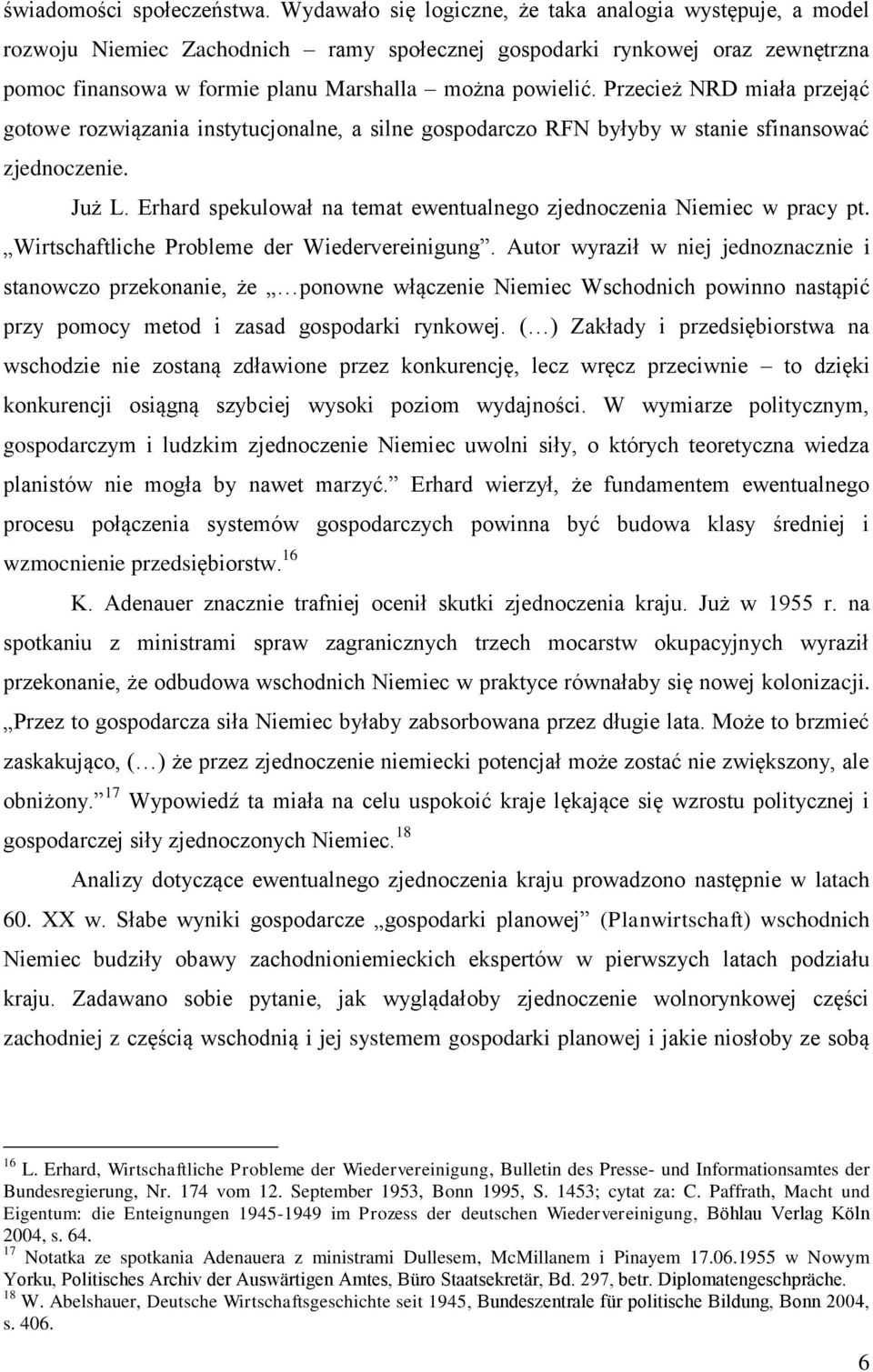 Przecież NRD miała przejąć gotowe rozwiązania instytucjonalne, a silne gospodarczo RFN byłyby w stanie sfinansować zjednoczenie. Już L.