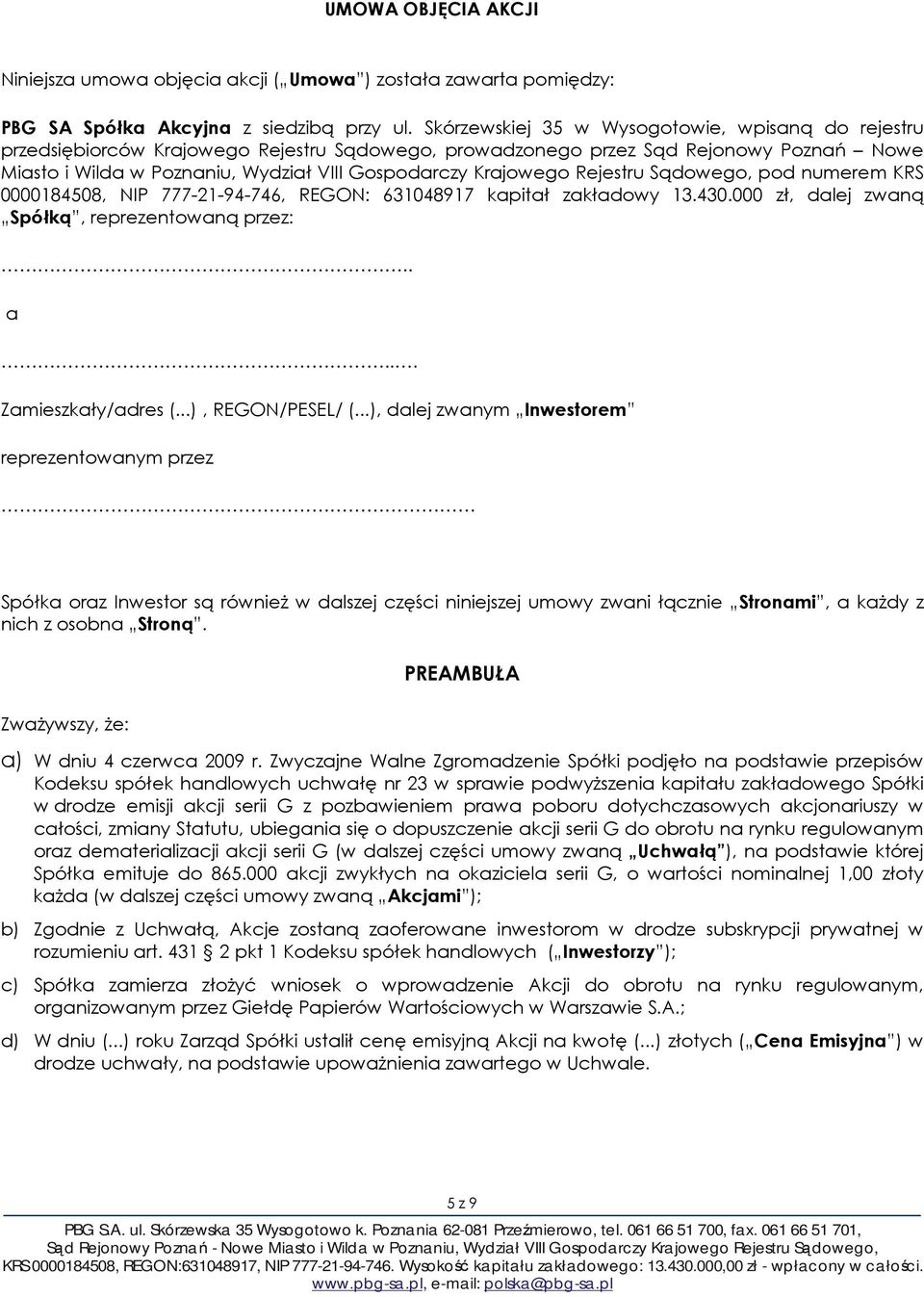 Krajowego Rejestru Sądowego, pod numerem KRS 0000184508, NIP 777-21-94-746, REGON: 631048917 kapitał zakładowy 13.430.000 zł, dalej zwaną Spółką, reprezentowaną przez:.. a... Zamieszkały/adres (.