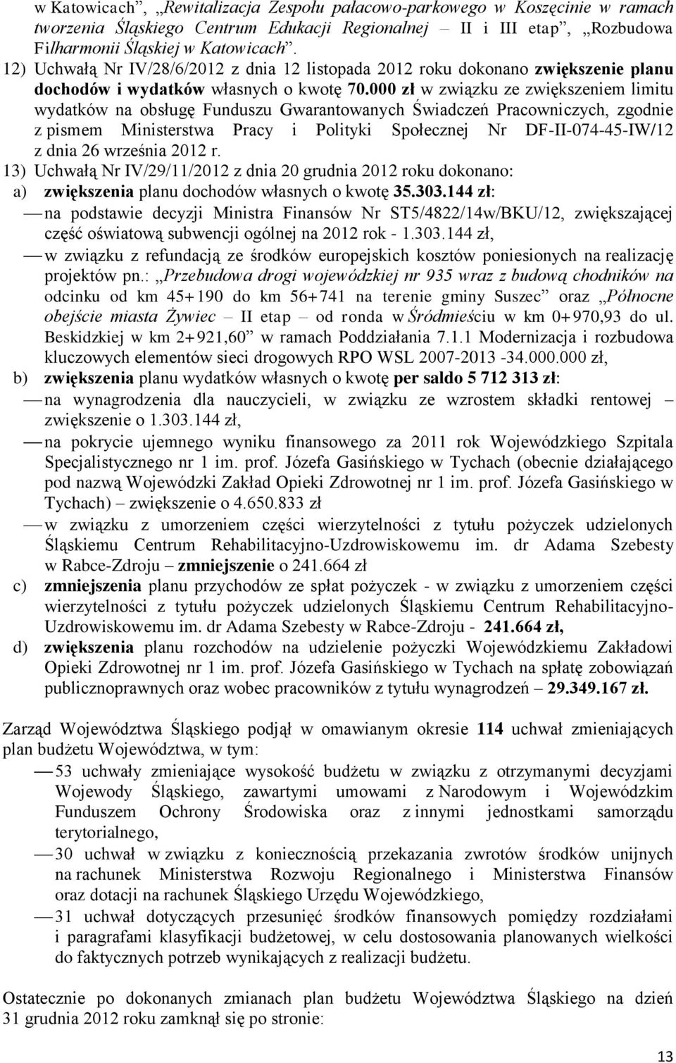 000 zł w związku ze zwiększeniem limitu wydatków na obsługę Funduszu Gwarantowanych Świadczeń Pracowniczych, zgodnie z pismem Ministerstwa Pracy i Polityki Społecznej Nr DF-II-074-45-IW/12 z dnia 26