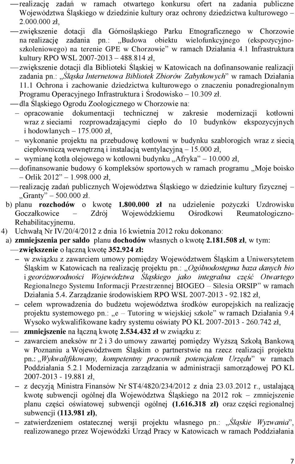 : Budowa obiektu wielofunkcyjnego (ekspozycyjnoszkoleniowego) na terenie GPE w Chorzowie w ramach Działania 4.1 Infrastruktura kultury RPO WSL 2007-2013 488.