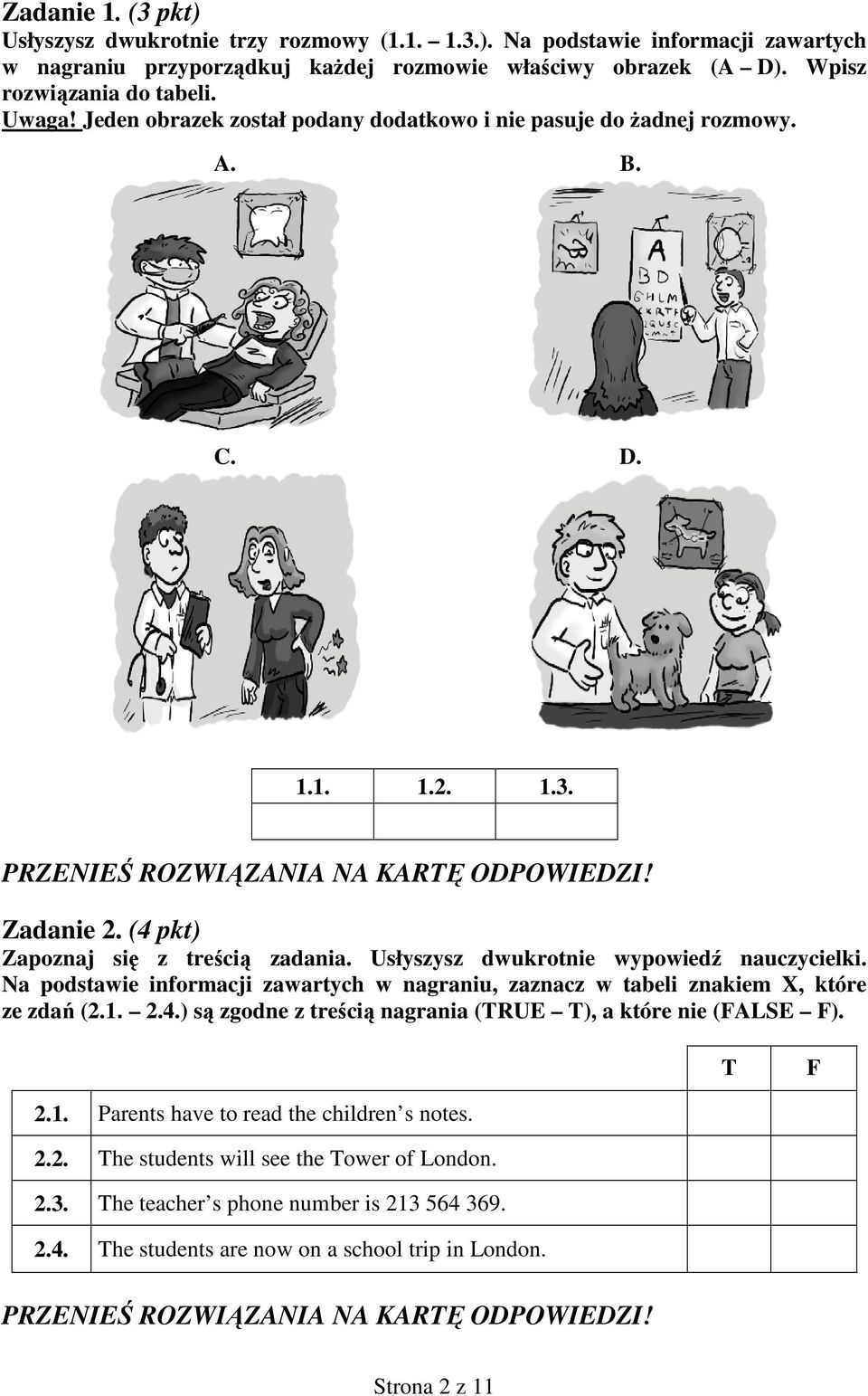 Usłyszysz dwukrotnie wypowiedź nauczycielki. Na podstawie informacji zawartych w nagraniu, zaznacz w tabeli znakiem X, które ze zdań (2.1. 2.4.