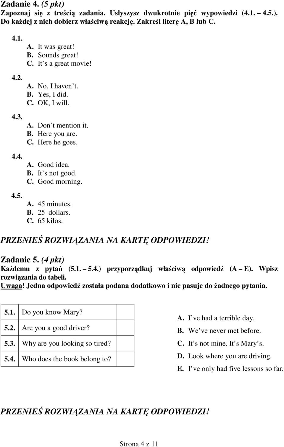 B. 25 dollars. C. 65 kilos. Zadanie 5. (4 pkt) KaŜdemu z pytań (5.1. 5.4.) przyporządkuj właściwą odpowiedź (A E). Wpisz rozwiązania do tabeli. Uwaga!