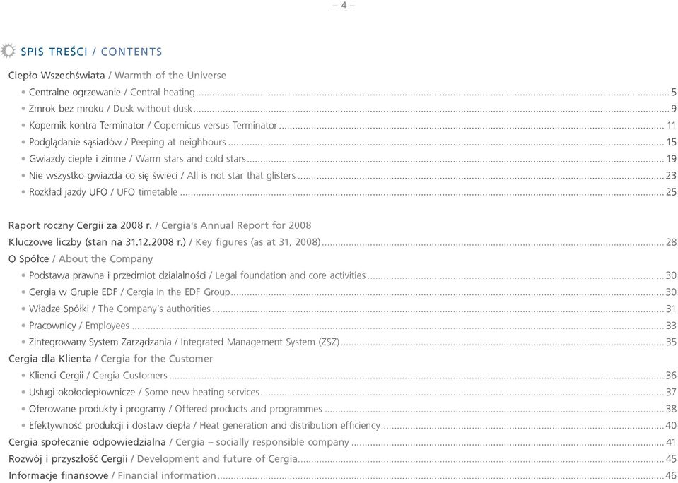 .. 19 Nie wszystko gwiazda co się świeci / All is not star that glisters...23 Rozkład jazdy UFO / UFO timetable... 25 Raport roczny Cergii za 2008 r.