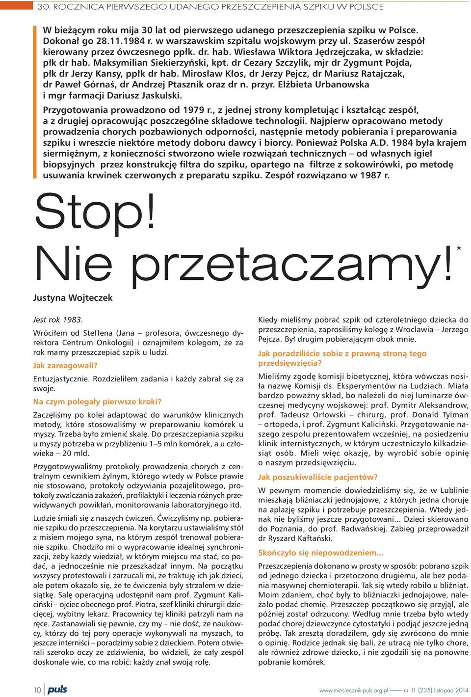 dr Cezary Szczylik, mjr dr Zygmunt Pojda, p³k dr Jerzy Kansy, pp³k dr hab. Miros³aw K³os, dr Jerzy Pejcz, dr Mariusz Ratajczak, dr Pawe³ Górnaœ, dr Andrzej Ptasznik oraz dr n. przyr.