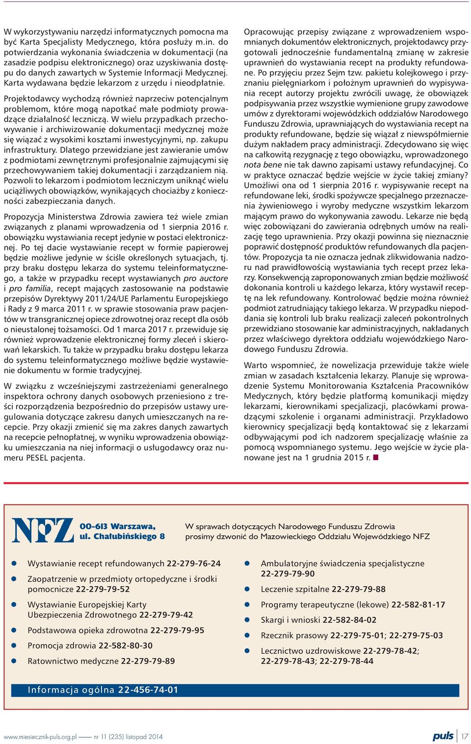 W wielu przypadkach przechowywanie i archiwizowanie dokumentacji medycznej mo e siê wi¹zaæ z wysokimi kosztami inwestycyjnymi, np. zakupu infrastruktury.