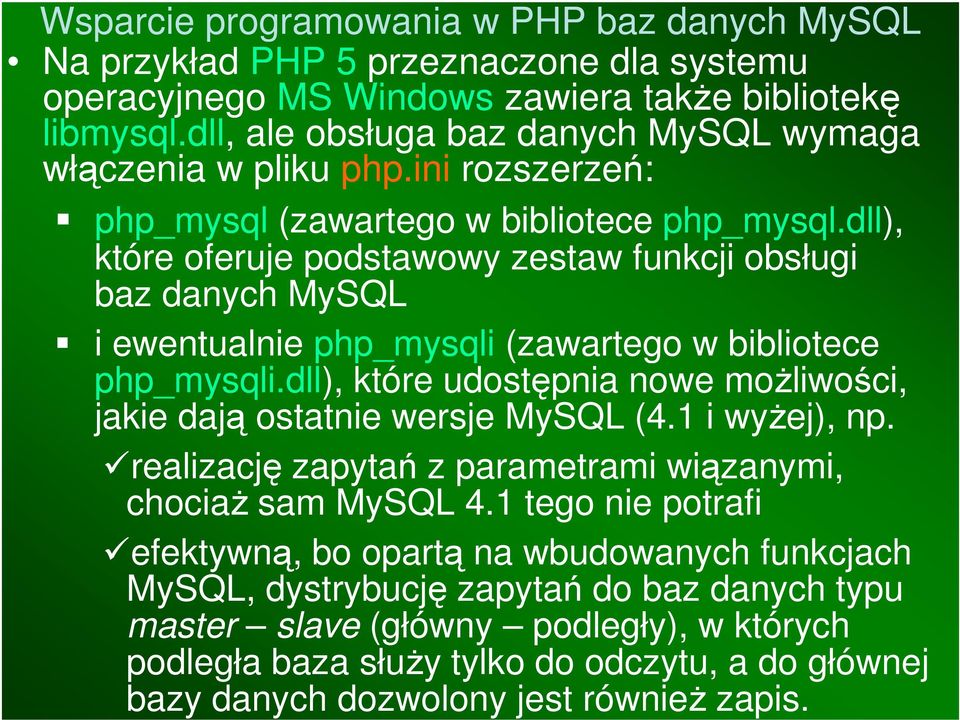 dll), które oferuje podstawowy zestaw funkcji obsługi baz danych MySQL i ewentualnie php_mysqli (zawartego w bibliotece php_mysqli.