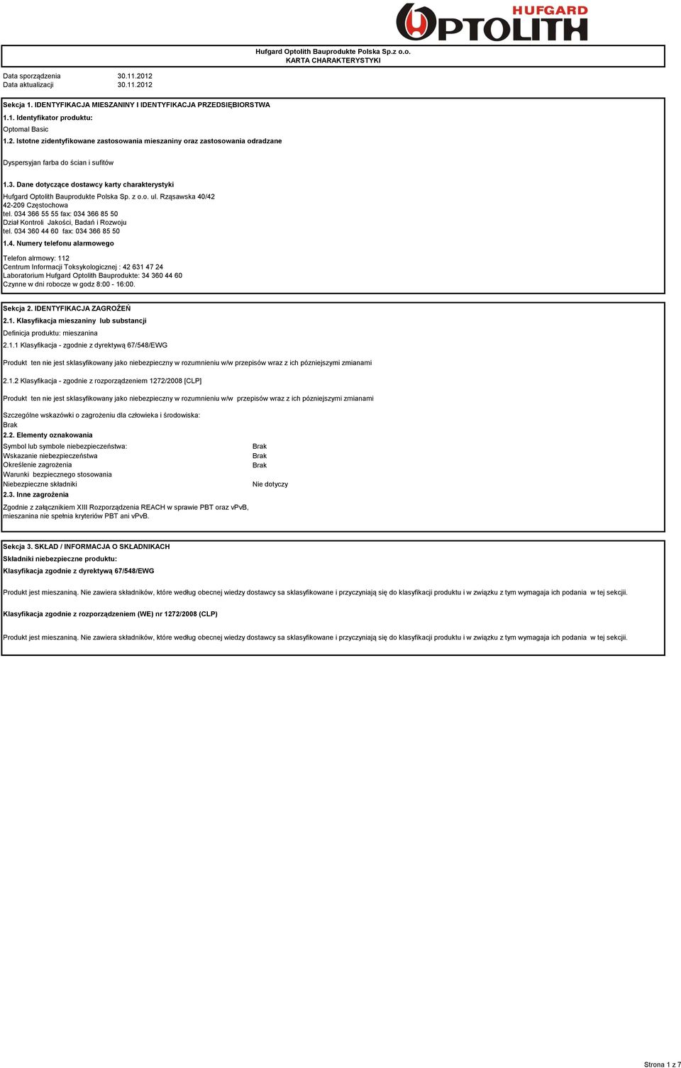 Dane dotyczące dostawcy karty charakterystyki Hufgard Optolith Bauprodukte Polska Sp. z o.o. ul. Rząsawska 40/42 42-209 Częstochowa tel.