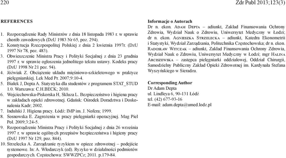 Obciążenie układu mięśniowo-szkieletowego w praktyce pielęgniarskiej. Lek Med Pr. 2007;9:10-4. 5. Białek J, Depta A. Statystyka dla studentów z programem STAT_STUD 1.0. Warszawa: C.H.BECK; 2010. 6.