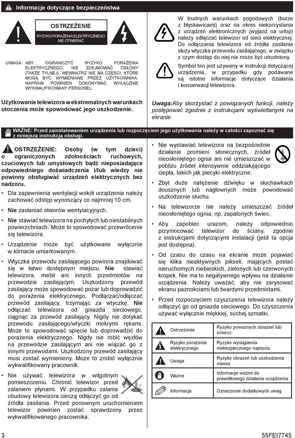 W trudnych warunkach pogodowych (burze z błyskawicami) oraz na okres niekorzystania z urządzeń elektronicznych (wyjazd na urlop) należy odłączać telewizor od sieci elektrycznej.