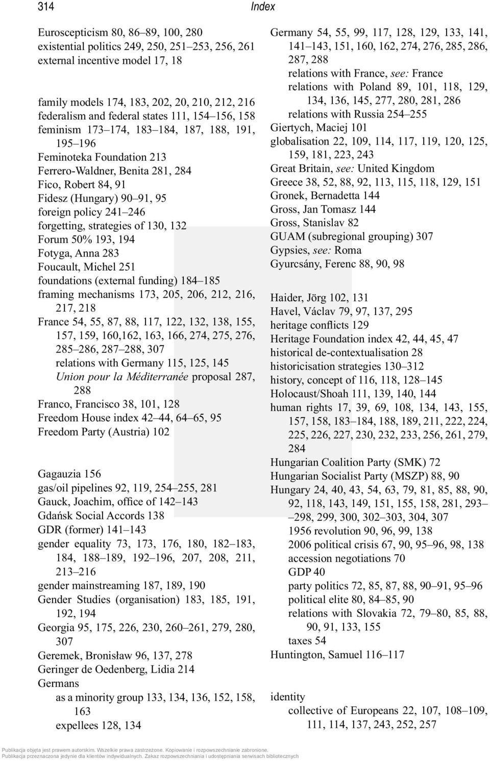 246 forgetting, strategies of 130, 132 Forum 50% 193, 194 Fotyga, Anna 283 Foucault, Michel 251 foundations (external funding) 184 185 framing mechanisms 173, 205, 206, 212, 216, 217, 218 France 54,