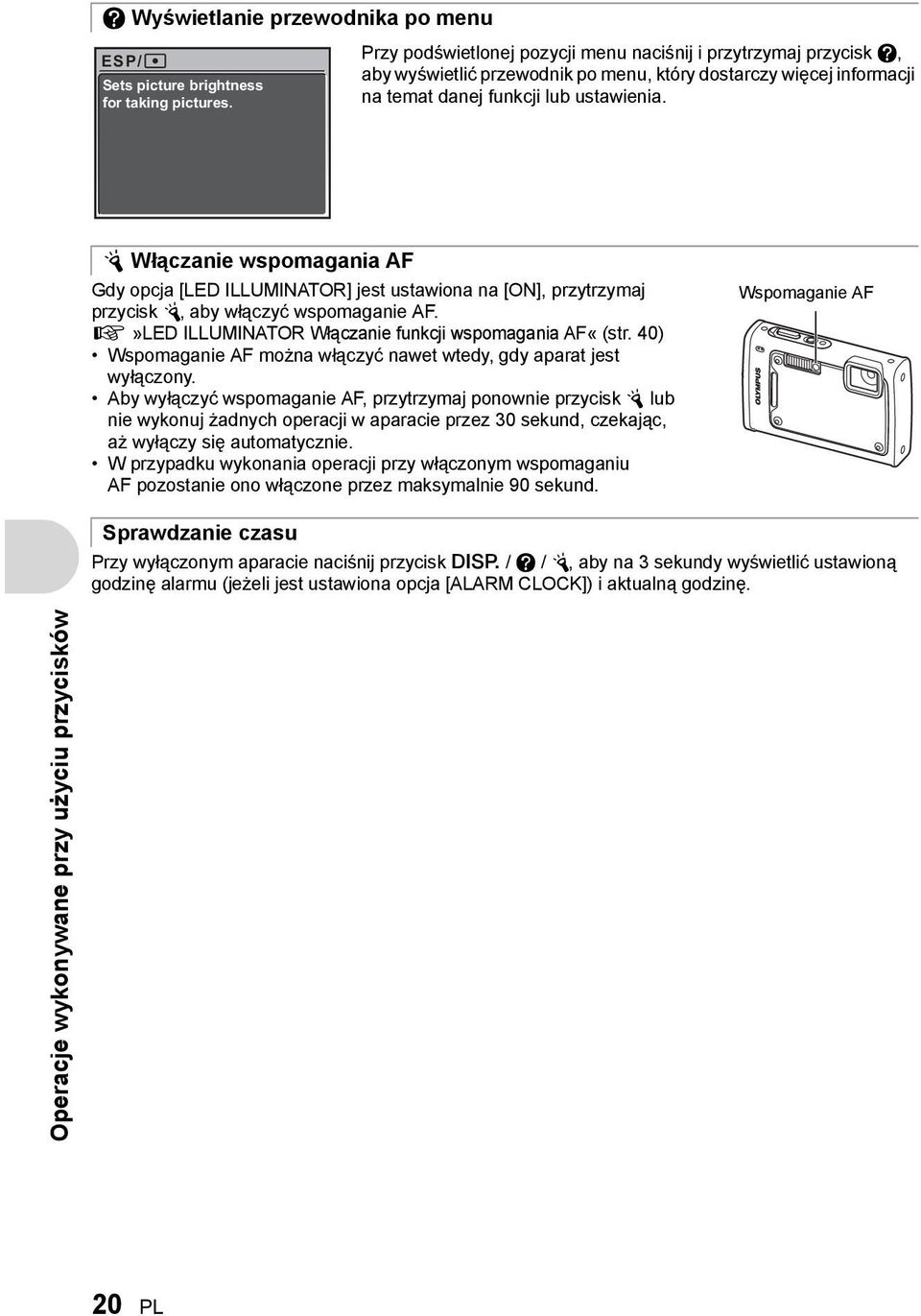 Y Włączanie wspomagania AF Gdy opcja [LED ILLUMINATOR] jest ustawiona na [ON], przytrzymaj przycisk Y, aby włączyć wspomaganie AF. g»led ILLUMINATOR Włączanie funkcji wspomagania AF«(str.