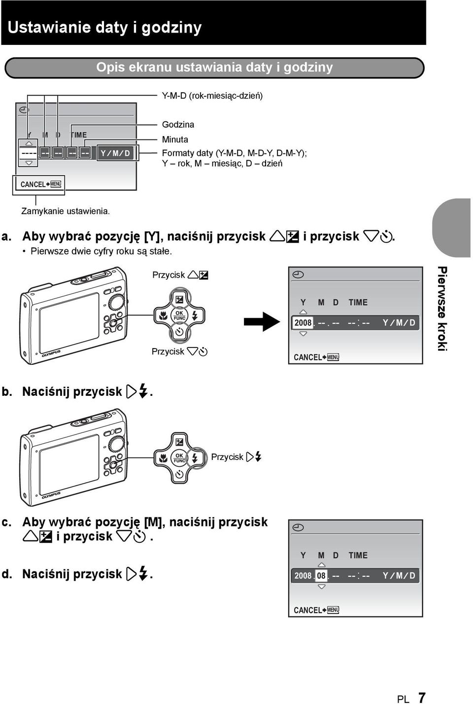 Pierwsze dwie cyfry roku są stałe. Przycisk 1F Przycisk 2Y X Y M D TIME 2008 -- -- -- -- CANCEL MENU Y M D Pierwsze kroki b. Naciśnij przycisk 3#.