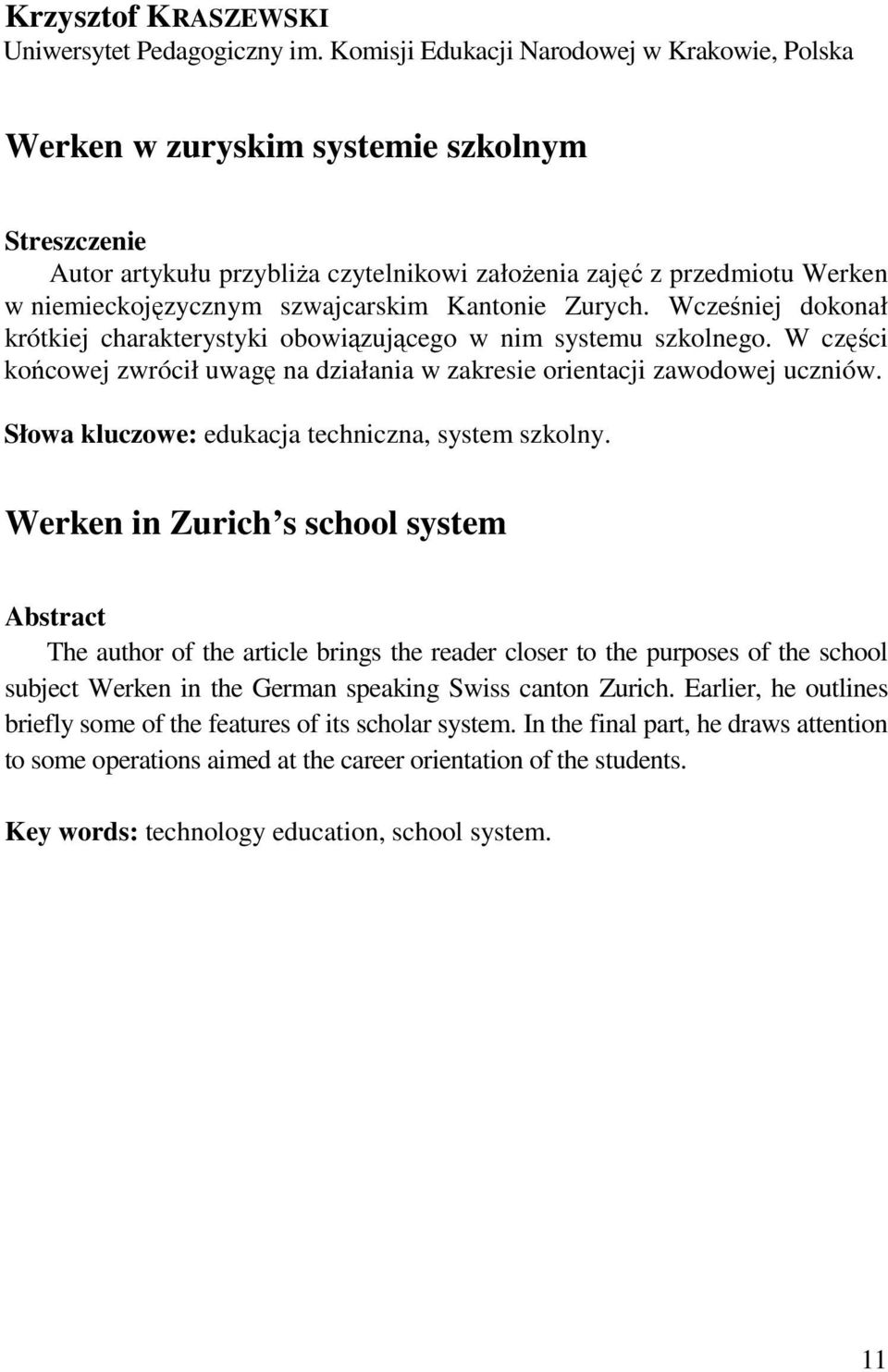 Zurych. Wcześniej dokonał krótkiej charakterystyki obowiązującego w nim systemu szkolnego. W części końcowej zwrócił uwagę na działania w zakresie orientacji zawodowej uczniów.