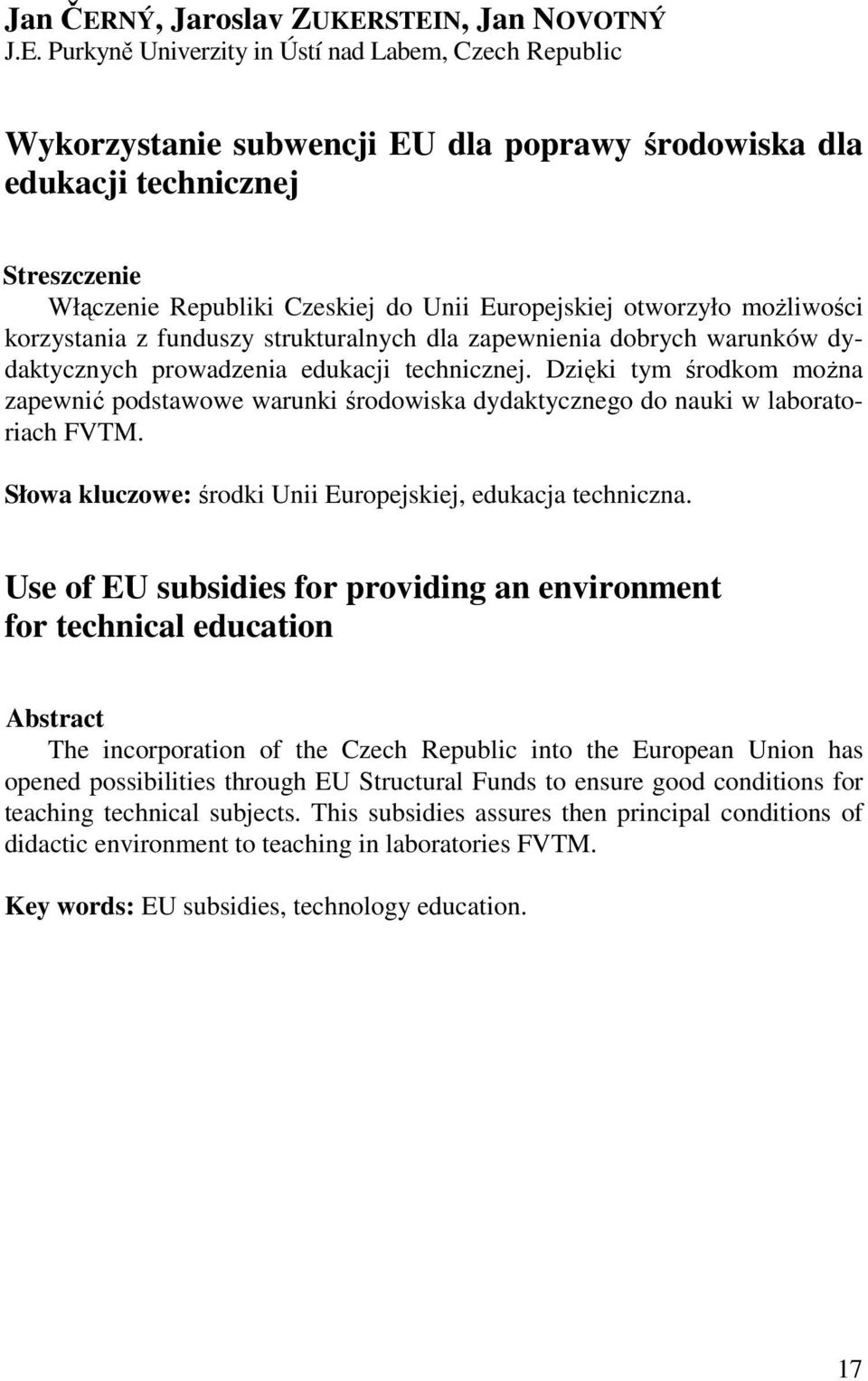 STEIN, Jan NOVOTNÝ J.E. Purkyně Univerzity in Ústí nad Labem, Czech Republic Wykorzystanie subwencji EU dla poprawy środowiska dla edukacji technicznej Włączenie Republiki Czeskiej do Unii