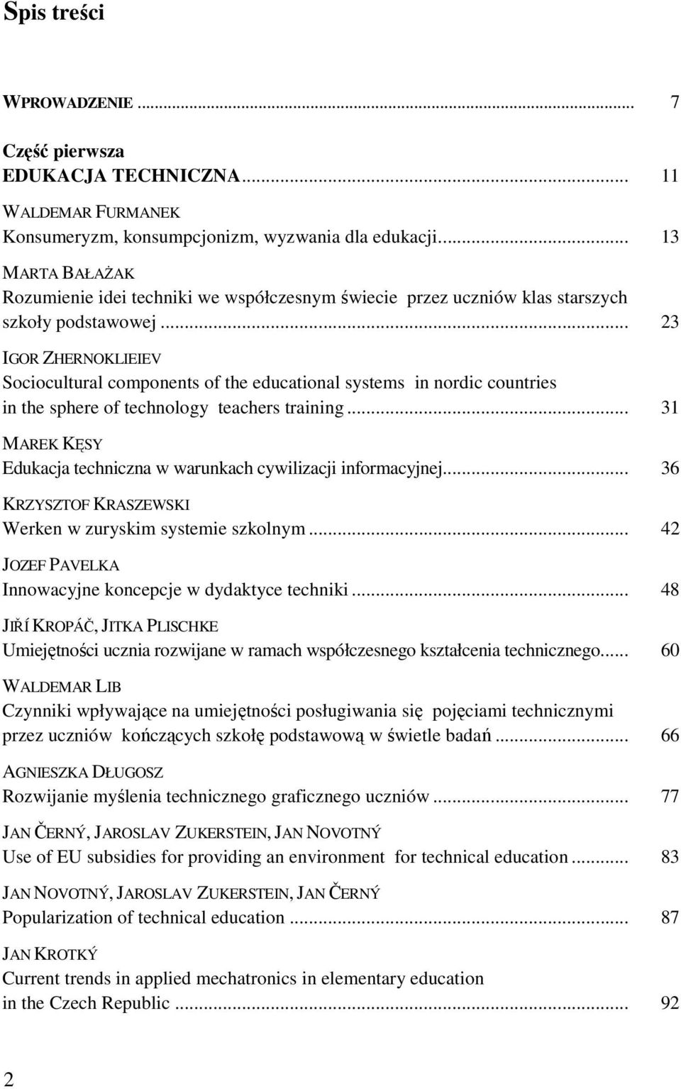 .. 23 IGOR ZHERNOKLIEIEV Sociocultural components of the educational systems in nordic countries in the sphere of technology teachers training.