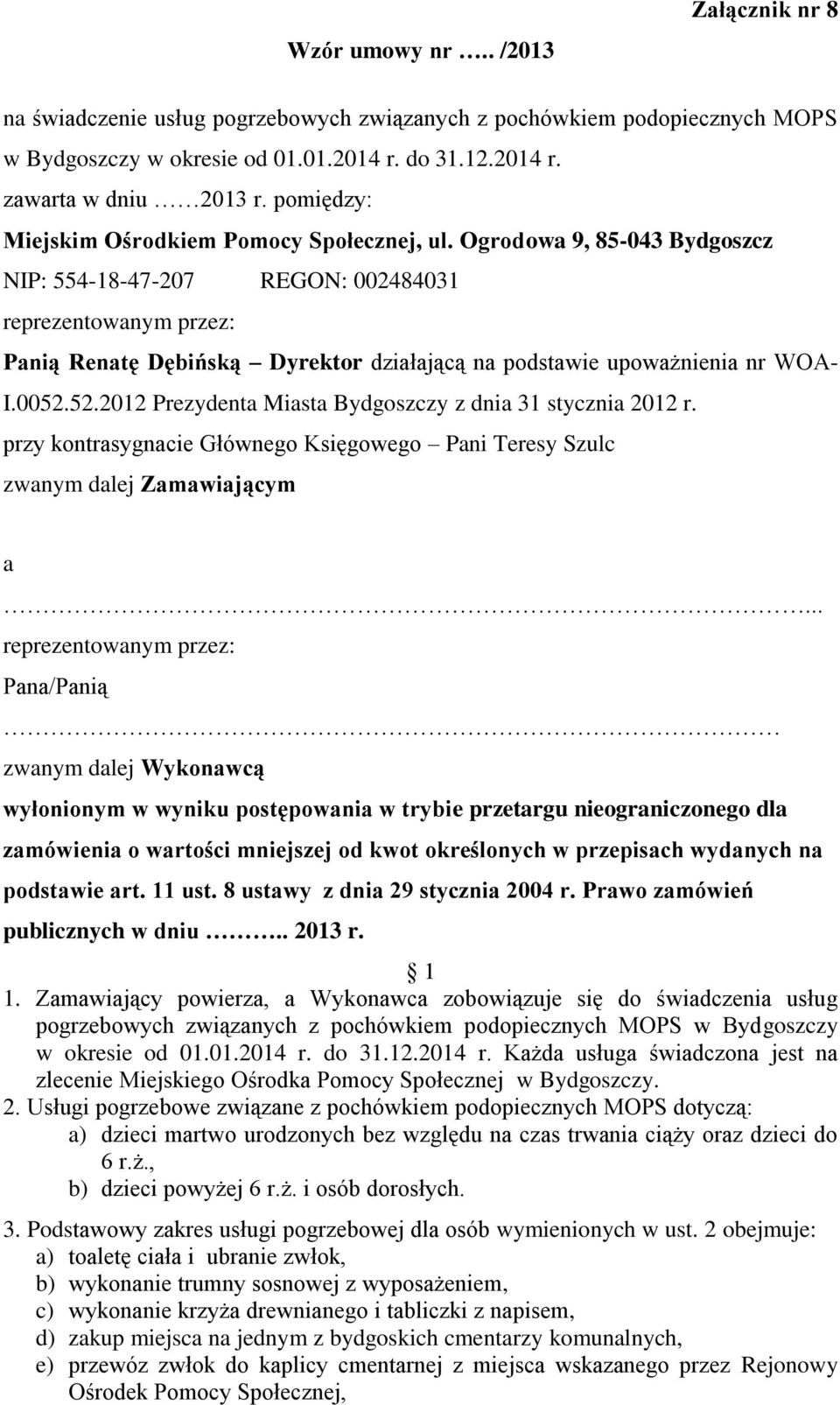 Ogrodowa 9, 85-043 Bydgoszcz NIP: 554-18-47-207 REGON: 002484031 reprezentowanym przez: Panią Renatę Dębińską Dyrektor działającą na podstawie upoważnienia nr WOA- I.0052.