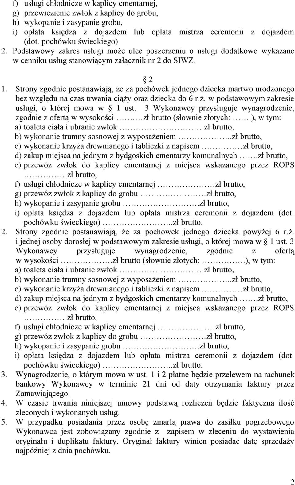 Strony zgodnie postanawiają, że za pochówek jednego dziecka martwo urodzonego bez względu na czas trwania ciąży oraz dziecka do 6 r.ż. w podstawowym zakresie usługi, o której mowa w 1 ust.