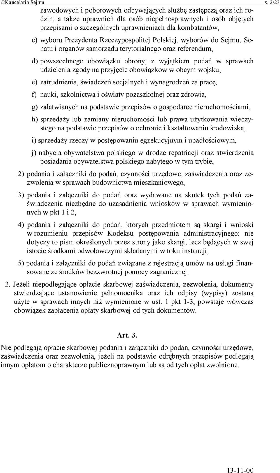 wyboru Prezydenta Rzeczypospolitej Polskiej, wyborów do Sejmu, Senatu i organów samorządu terytorialnego oraz referendum, d) powszechnego obowiązku obrony, z wyjątkiem podań w sprawach udzielenia