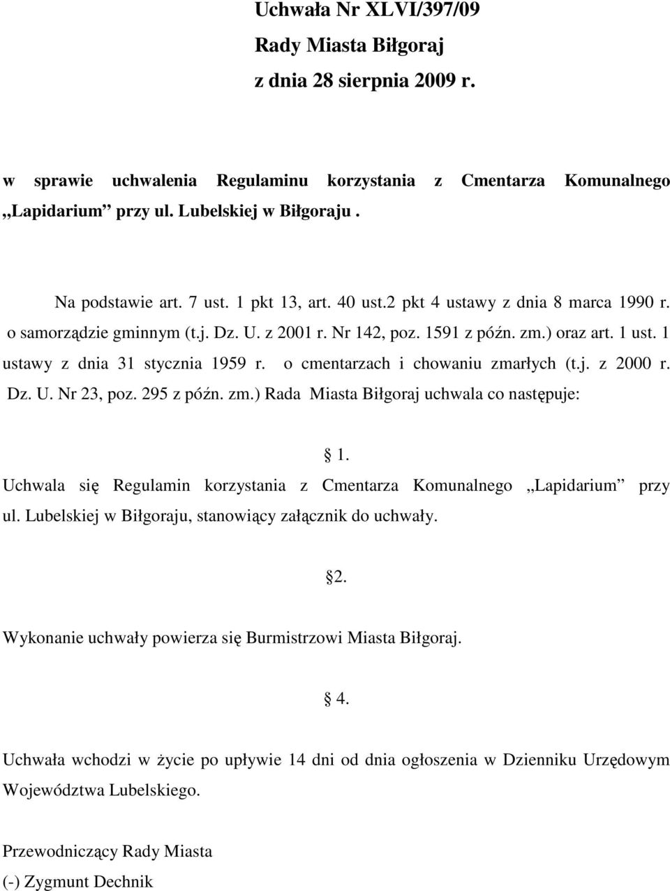 o cmentarzach i chowaniu zmarłych (t.j. z 2000 r. Dz. U. Nr 23, poz. 295 z późn. zm.) Rada Miasta Biłgoraj uchwala co następuje: 1.