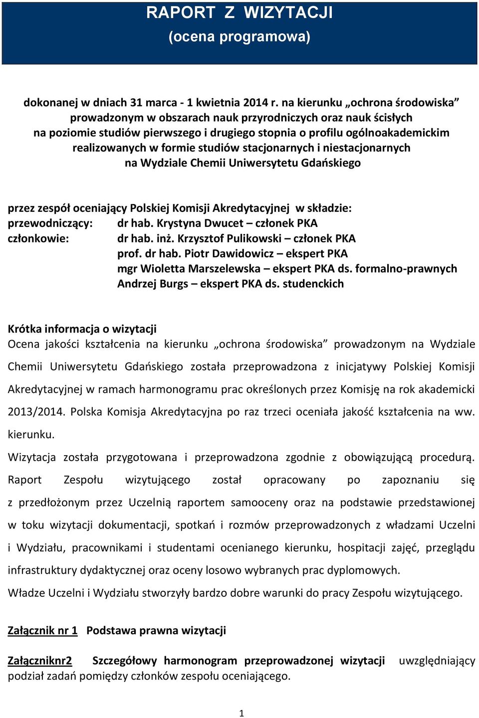 studiów stacjonarnych i niestacjonarnych na Wydziale Chemii Uniwersytetu Gdańskiego przez zespół oceniający Polskiej Komisji Akredytacyjnej w składzie: przewodniczący: dr hab.