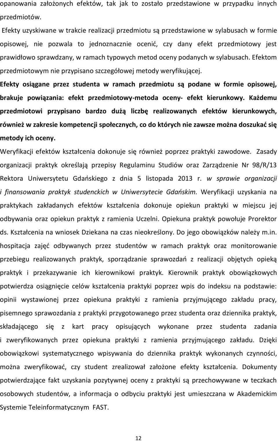 ramach typowych metod oceny podanych w sylabusach. Efektom przedmiotowym nie przypisano szczegółowej metody weryfikującej.