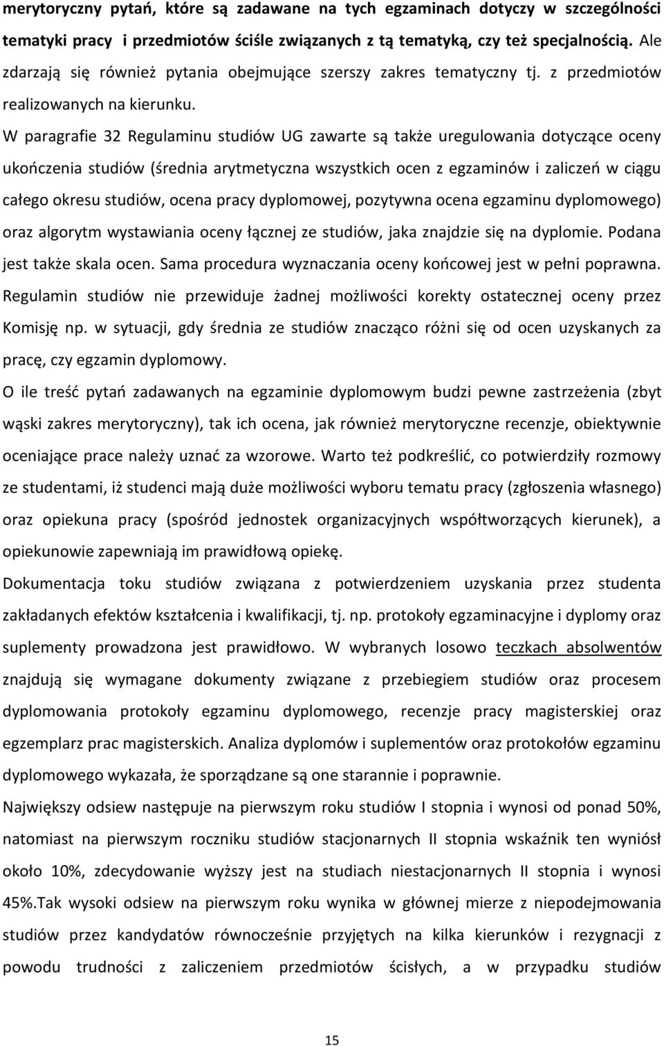 W paragrafie 32 Regulaminu studiów UG zawarte są także uregulowania dotyczące oceny ukończenia studiów (średnia arytmetyczna wszystkich ocen z egzaminów i zaliczeń w ciągu całego okresu studiów,