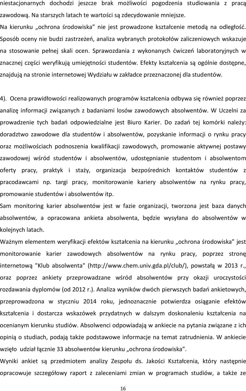 Sposób oceny nie budzi zastrzeżeń, analiza wybranych protokołów zaliczeniowych wskazuje na stosowanie pełnej skali ocen.