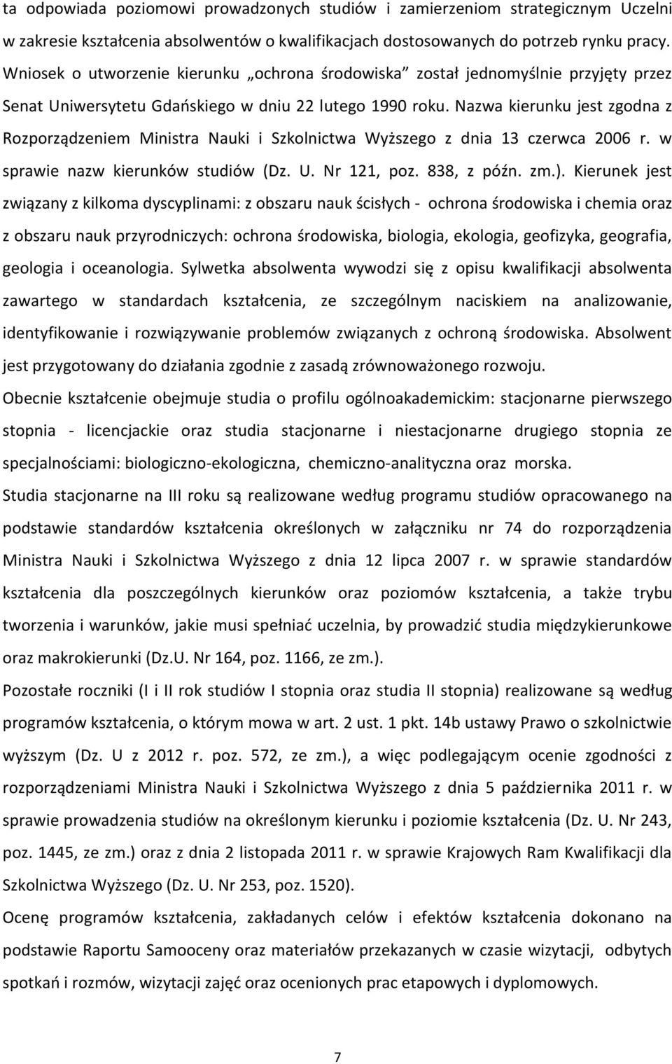 Nazwa kierunku jest zgodna z Rozporządzeniem Ministra Nauki i Szkolnictwa Wyższego z dnia 13 czerwca 2006 r. w sprawie nazw kierunków studiów (Dz. U. Nr 121, poz. 838, z późn. zm.).