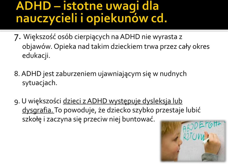 ADHD jest zaburzeniem ujawniającym się w nudnych sytuacjach. 9.