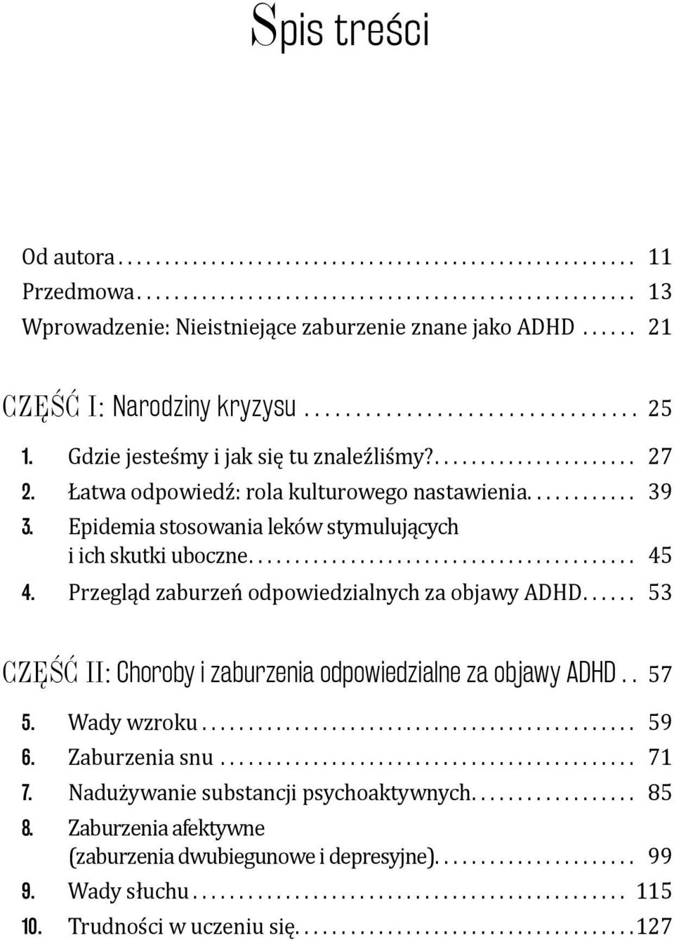 Przegląd zaburzeń odpowiedzialnych za objawy ADHD... 53 Część II: Choroby i zaburzenia odpowiedzialne za objawy ADHD.. 57 5. Wady wzroku............................................... 59 6.