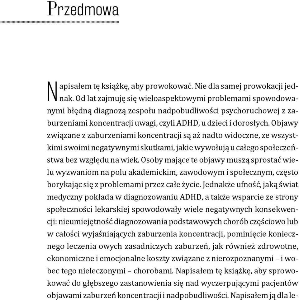 Objawy związane z zaburzeniami koncentracji są aż nadto widoczne, ze wszystkimi swoimi negatywnymi skutkami, jakie wywołują u całego społeczeństwa bez względu na wiek.