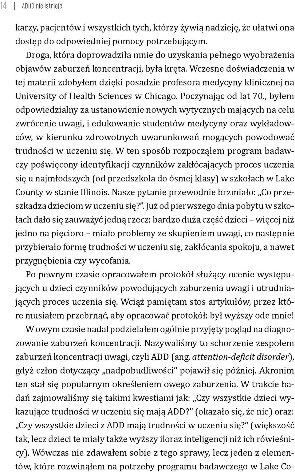 Wczesne doświadczenia w tej materii zdobyłem dzięki posadzie profesora medycyny klinicznej na University of Health Sciences w Chicago. Poczynając od lat 70.