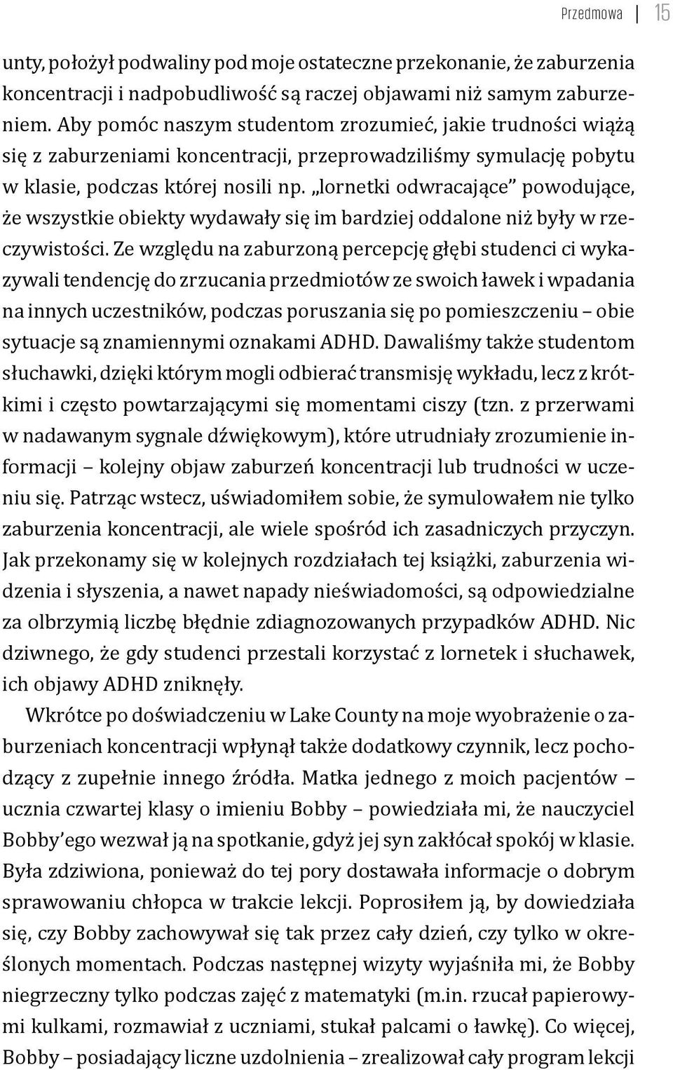 lornetki odwracające powodujące, że wszystkie obiekty wydawały się im bardziej oddalone niż były w rzeczywistości.