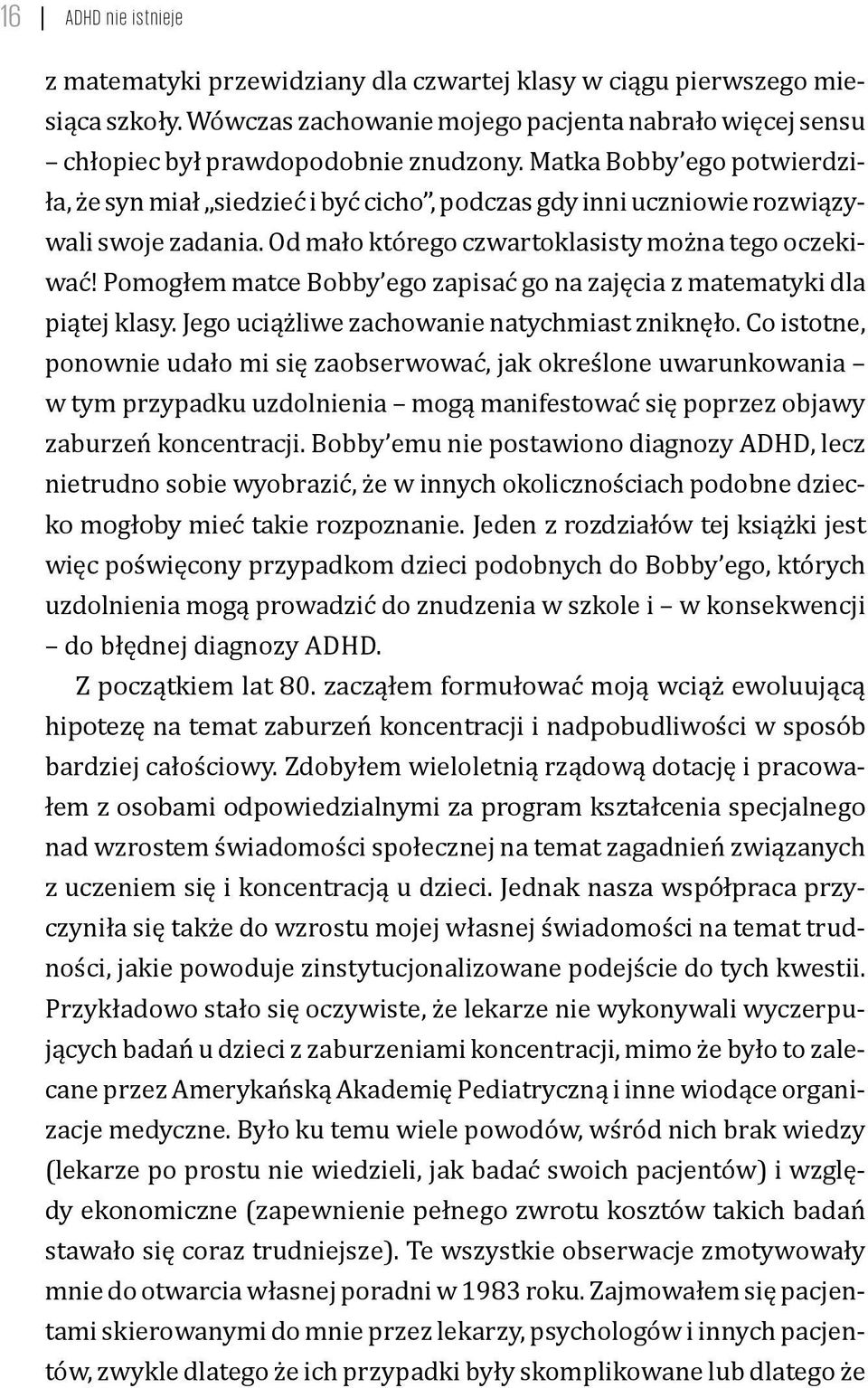 Pomogłem matce Bobby ego zapisać go na zajęcia z matematyki dla piątej klasy. Jego uciążliwe zachowanie natychmiast zniknęło.